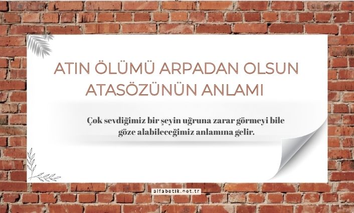Atın ölümü arpadan olsun atasözünün anlamı