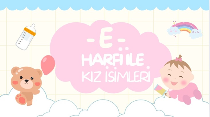 E İLE KIZ İSİMLERİ