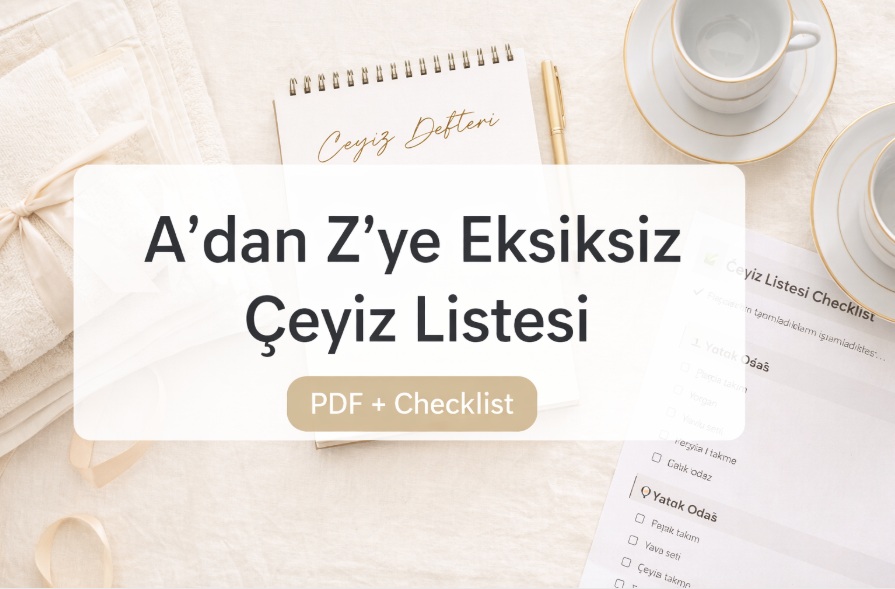 A’dan Z’ye Eksiksiz Çeyiz Listesi (PDF + Checklist)
