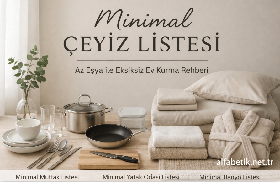 Minimal Çeyiz Listesi (Az Eşya ile Eksiksiz Ev Kurma Rehberi)